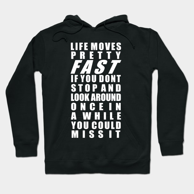 Life moves pretty fast Hoodie by old_school_designs